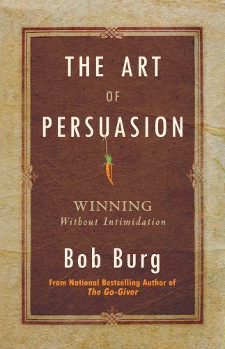 The Art of Persuasion: Winning Without Intimidation – Paperback – GOOD