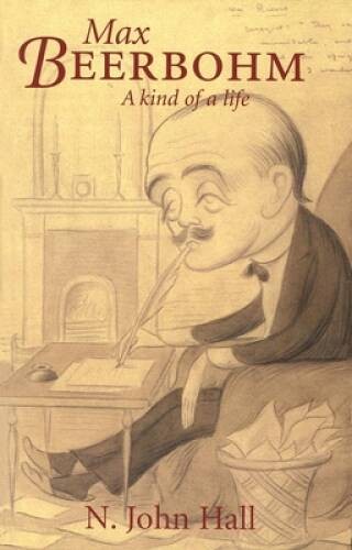 Max Beerbohm: A Kind of Life – Hardcover By Hall, Professor N. John – GOOD