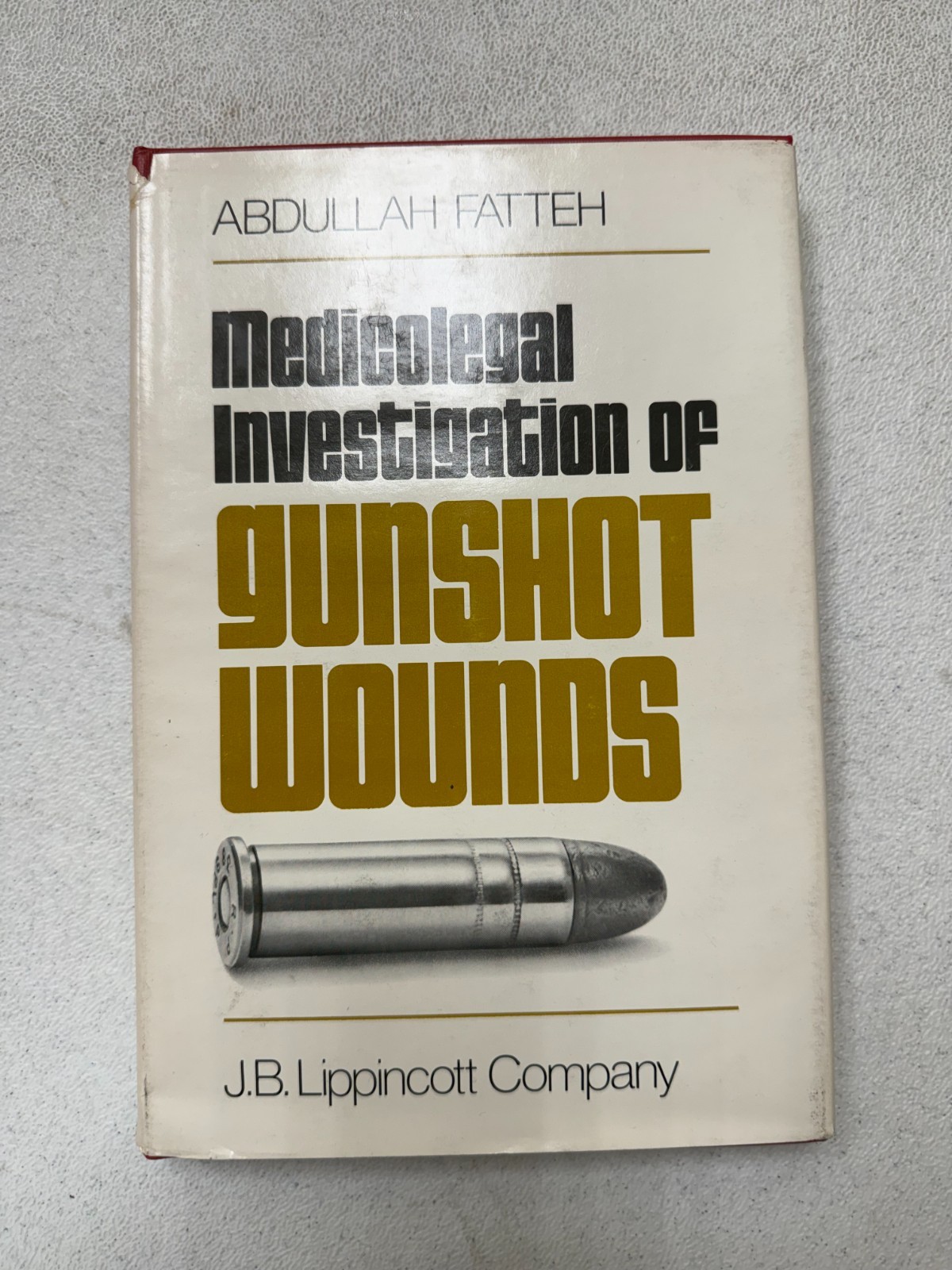 Medicolegal Investigation of Gunshot Wounds Hardcover Adbullah Fatteh DJ 1976