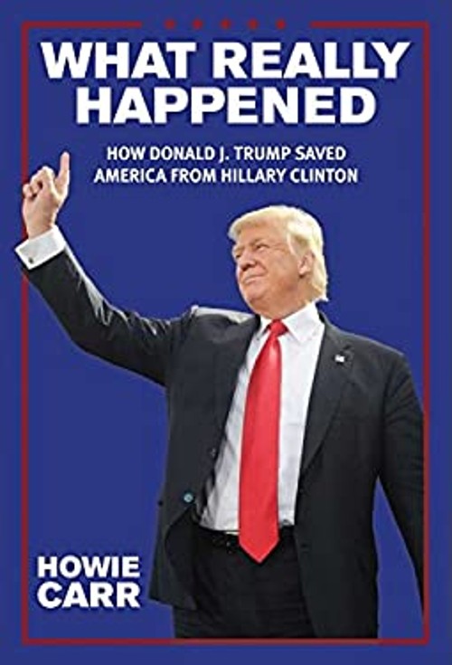 What Really Happened : How Donald J. Trump Saved America from Hil
