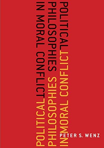 Political Philosophies in Moral Conflict – paperback Wenz, Peter