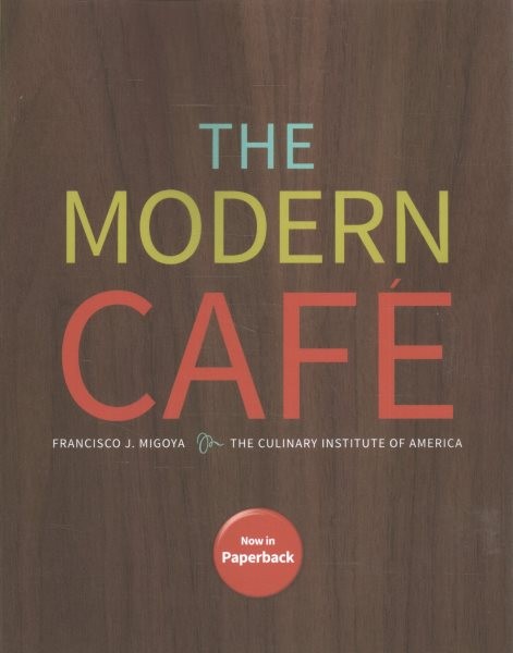 Modern Cafe, Paperback by Migoya, Francisco J.; The Culinary Institute of Ame…