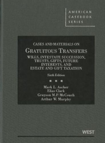American Casebook Ser.: Cases and Materials on Gratuitous Transfers, Wills,…