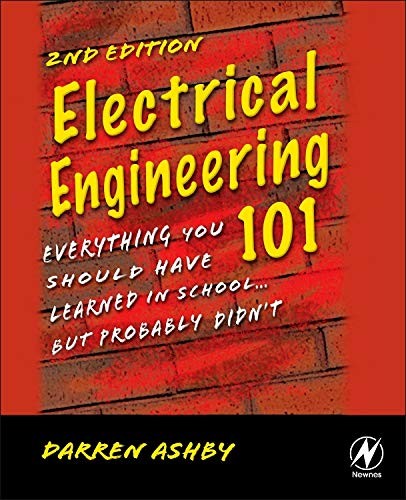Electrical Engineering 101: Everything You Should Have Learned in School…but,