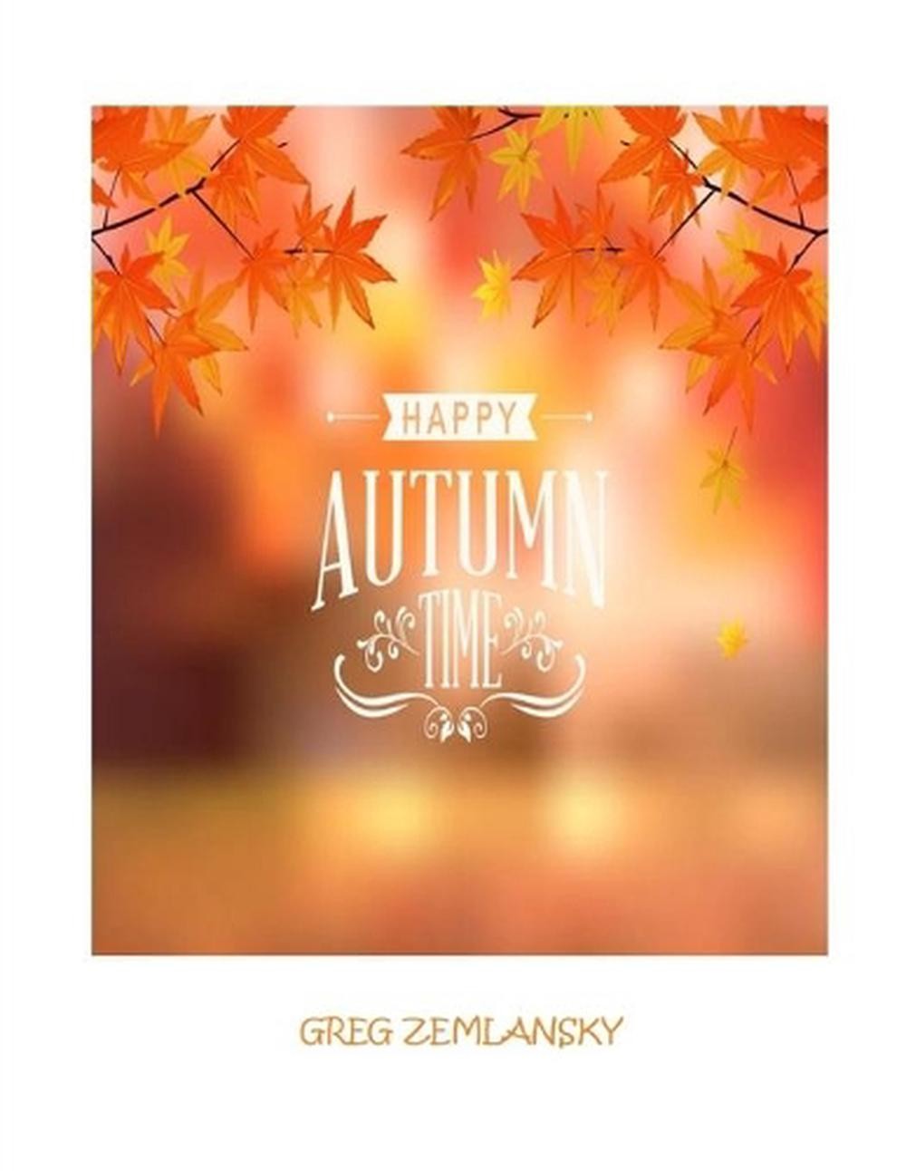 Happy Autumn Time by Greg Zemlansky Paperback Book