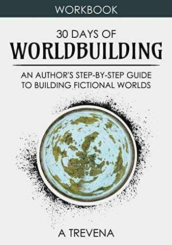 30 DAYS OF WORLDBUILDING: AN AUTHOR’S STEP-BY-STEP GUIDE By A Trevena EXCELLENT