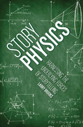 STORY PHYSICS: HARNESSING THE UNDERLYING FORCES OF By Larry Brooks **BRAND NEW**