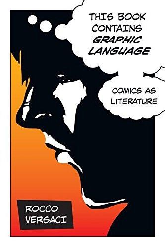 This Book Contains Graphic Language: Comics as Literature – Rocco Versaci