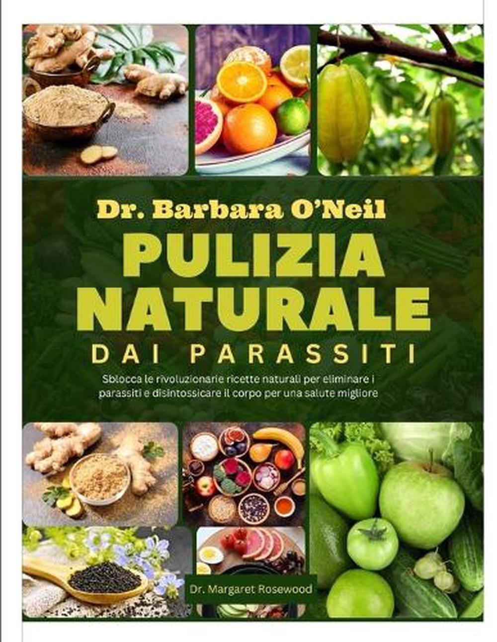 Dr. Barbara O’Neill Pulizia Naturale Dai Parassiti: Sblocca le rivoluzionarie ri