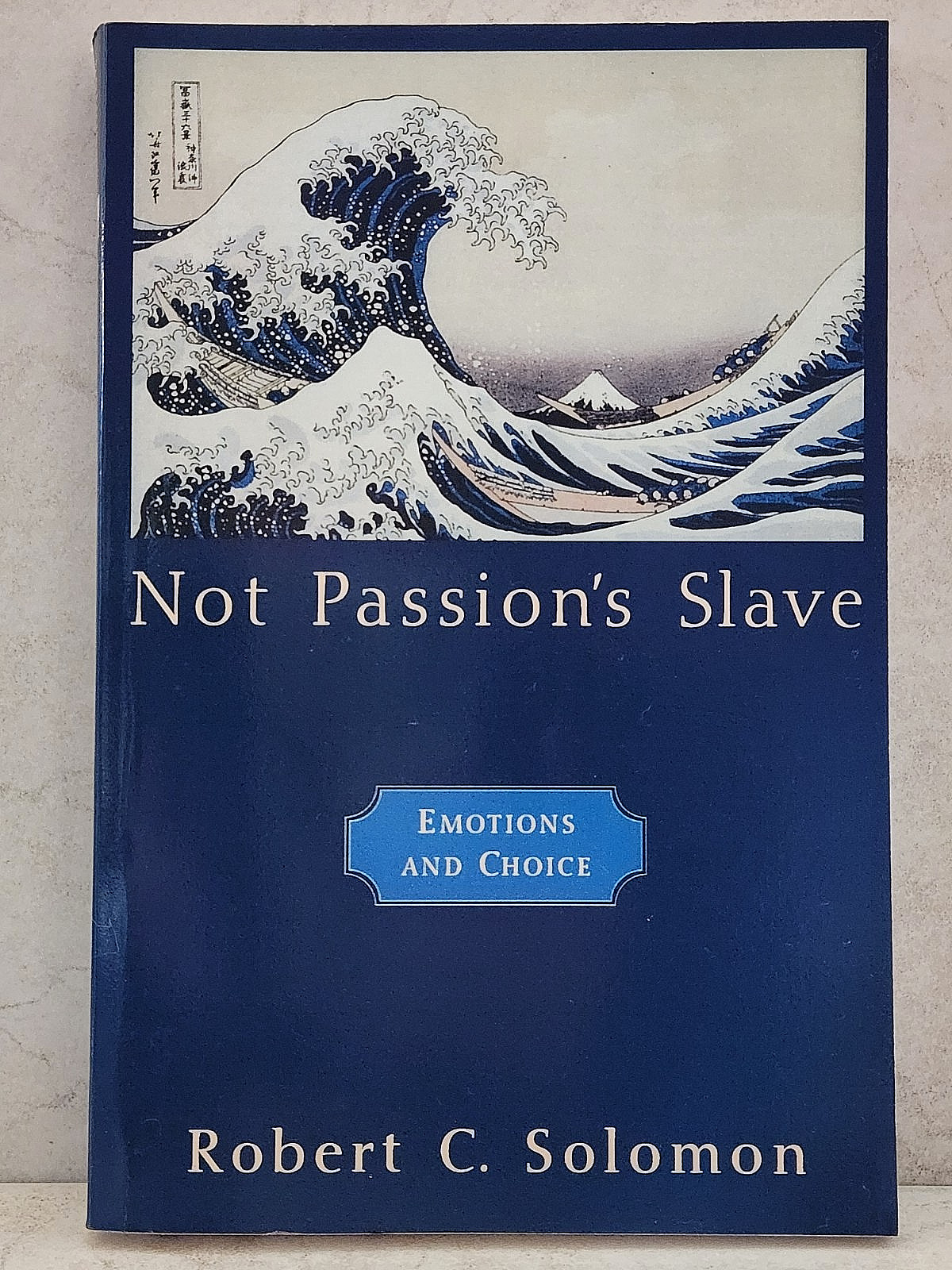 NOT PASSION’S SLAVE EMOTIONS AND CHOICE BY ROBERT SOLOMON