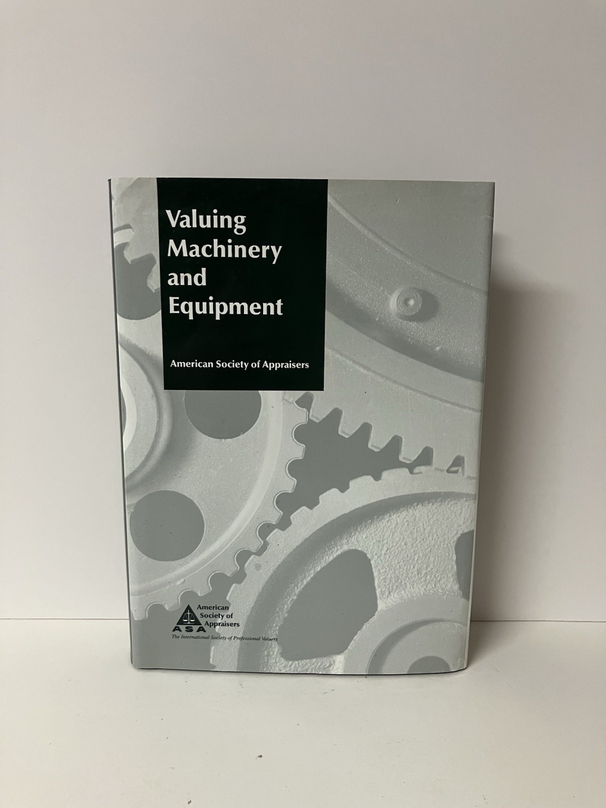 Valuing Machinery and Equipment American Society of Appraisers 2000 HC VERY GOOD