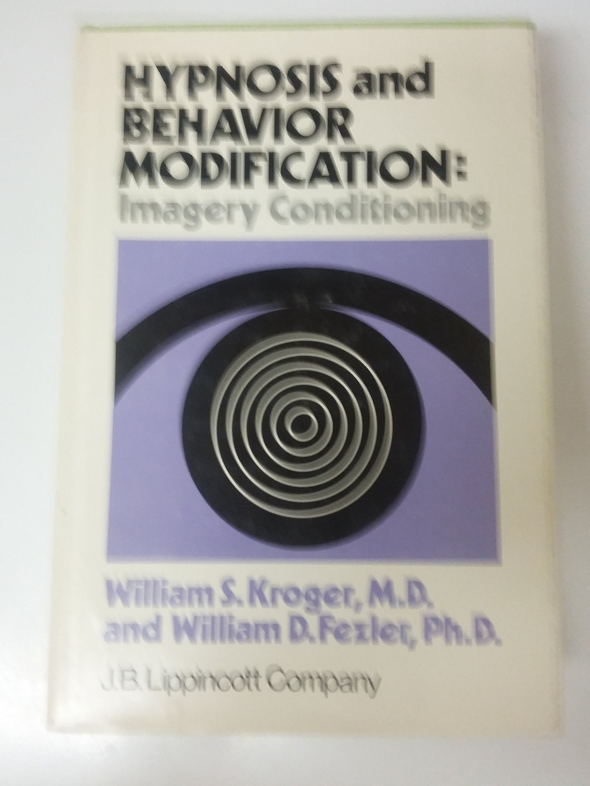 Hypnosis and Behavior Modification: Imagery Conditioning [Jan 01, 1976] Kroge…