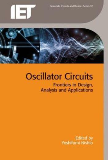 Oscillator Circuits: Frontiers In Design, Analysis And Applications