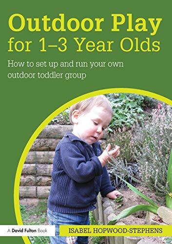 Outdoor Play for 1–3 Year Olds : How to set up and run your own outdoor todd-,