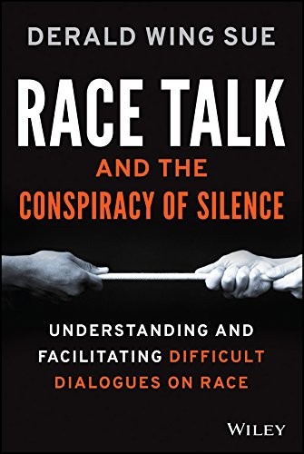 RACE TALK AND THE CONSPIRACY OF SILENCE: UNDERSTANDING AND By Derald Wing Sue VG