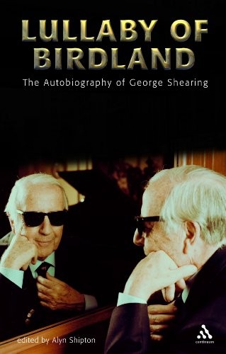 LULLABY OF BIRDLAND: THE AUTOBIOGRAPHY OF GEORGE SHEARING By Alyn Shipton *NEW*