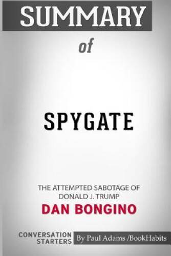 Summary of Spygate: The Attempted Sabotage of Donald J. Trump by Dan Bong – GOOD