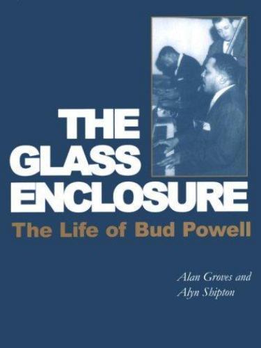 Glass Enclosure: The Life of Bud Powell by Alan Groves; Alyn Shipton