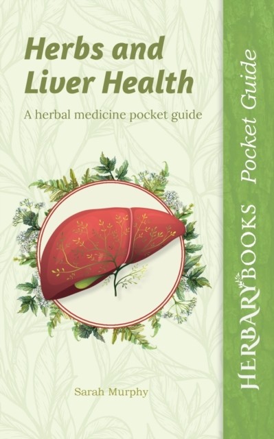 Murphy – Herbs and Liver Health A Herbal Medicine Pocket Guide – New – X555z