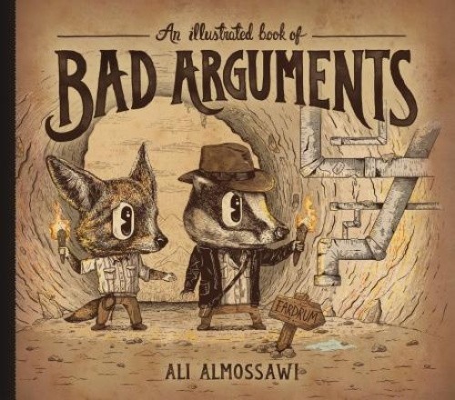 An Illustrated Book of Bad Arguments (Bad Arguments) by Ali Almossawi [Hardback]