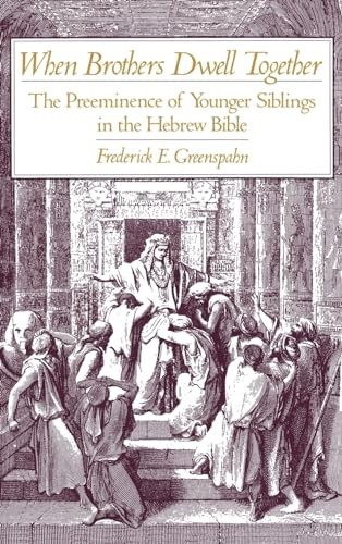 When Brothers Dwell Together: The Preeminence of Younger Siblings in the Hebrew