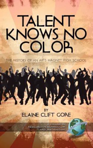 Talent Knows No Color : The History of an Arts Magnet High School, Hardcover …