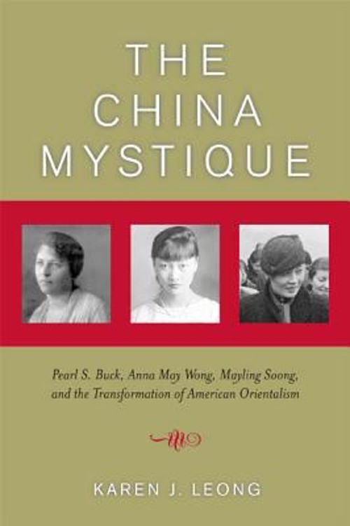 The China Mystique : Pearl S. Buck, Anna May Wong, Mayling Soong,