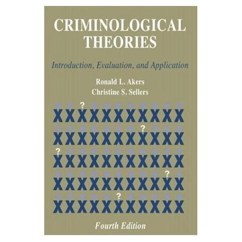 Criminological Theories Introduction Evaluation and Application by Akers