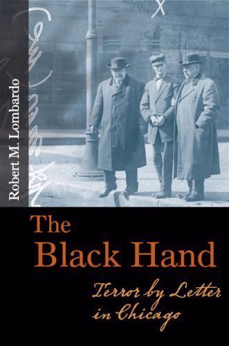 The Black Hand: Terror by Letter in Chicago by Lombardo, Robert M.