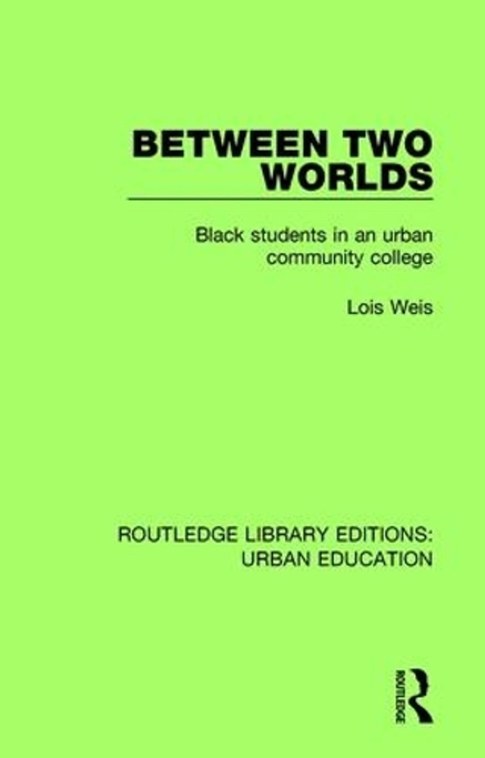 Between Two Worlds: Black Students in an Urban Community College by Lois Weis (E