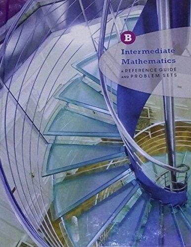 Intermediate Mathematics A reference Guide and Problem Sets B K12 by Harold