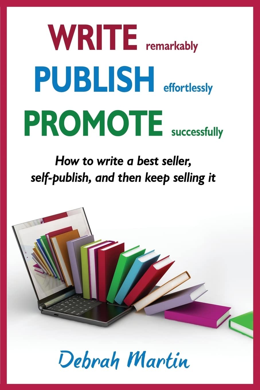 Write, Publish, Promote: How to write a best seller, self-publis