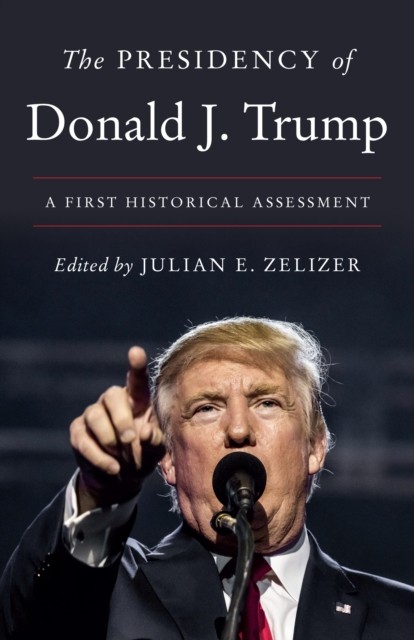 The Presidency of Donald J. Trump by Julian E. Zelizer PAPERBACK 9780691228945