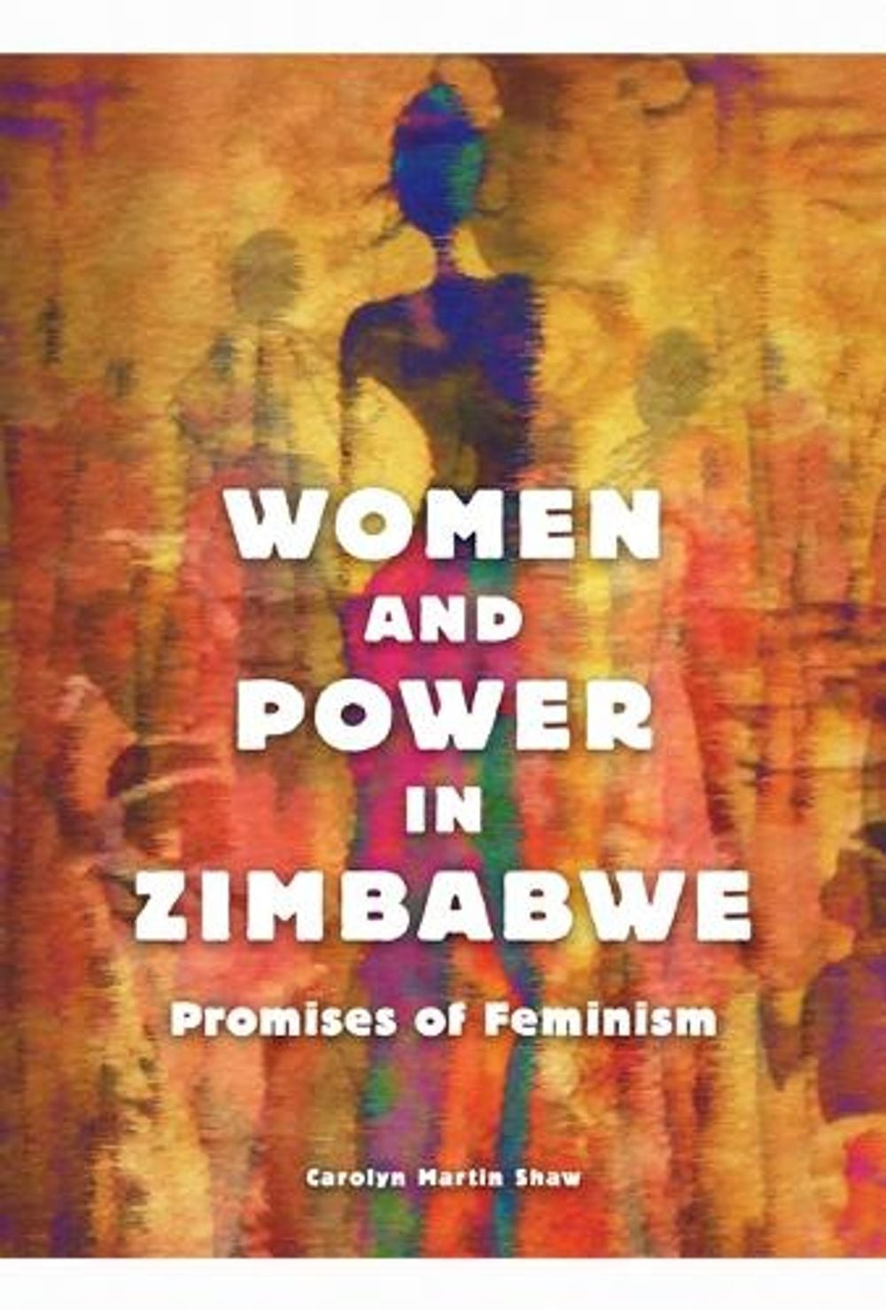 Women and Power in Zimbabwe: Promises of Feminism by Carolyn Martin Shaw (Englis