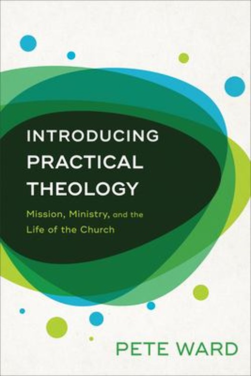 Introducing Practical Theology : Mission, Ministry, and the Life