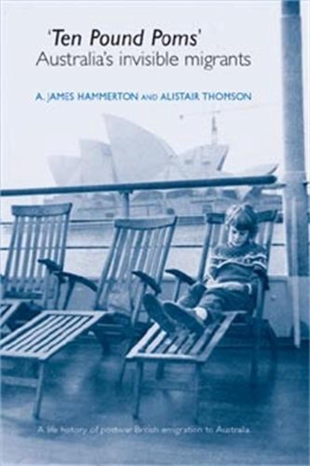 Ten Pound Poms: A Life History of British Postwar Emigration to Australia by A.