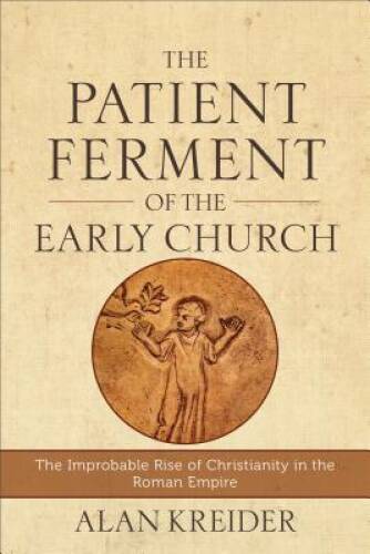 The Patient Ferment of the Early Church: The Improbable Rise of Chri – VERY GOOD