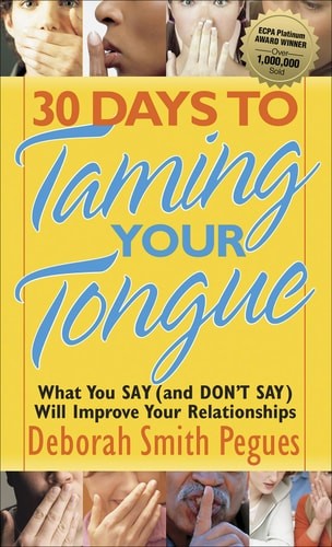 30 Days to Taming Your Tongue What You Say (and Don’t Say) Will Improve Your Rel