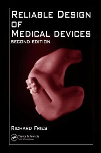 RELIABLE DESIGN OF MEDICAL DEVICES, SECOND EDITION By Richard C. Fries