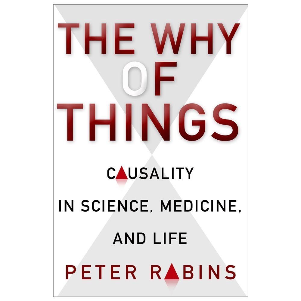 The Why of Things: Causality in Science, Medicine, and Life