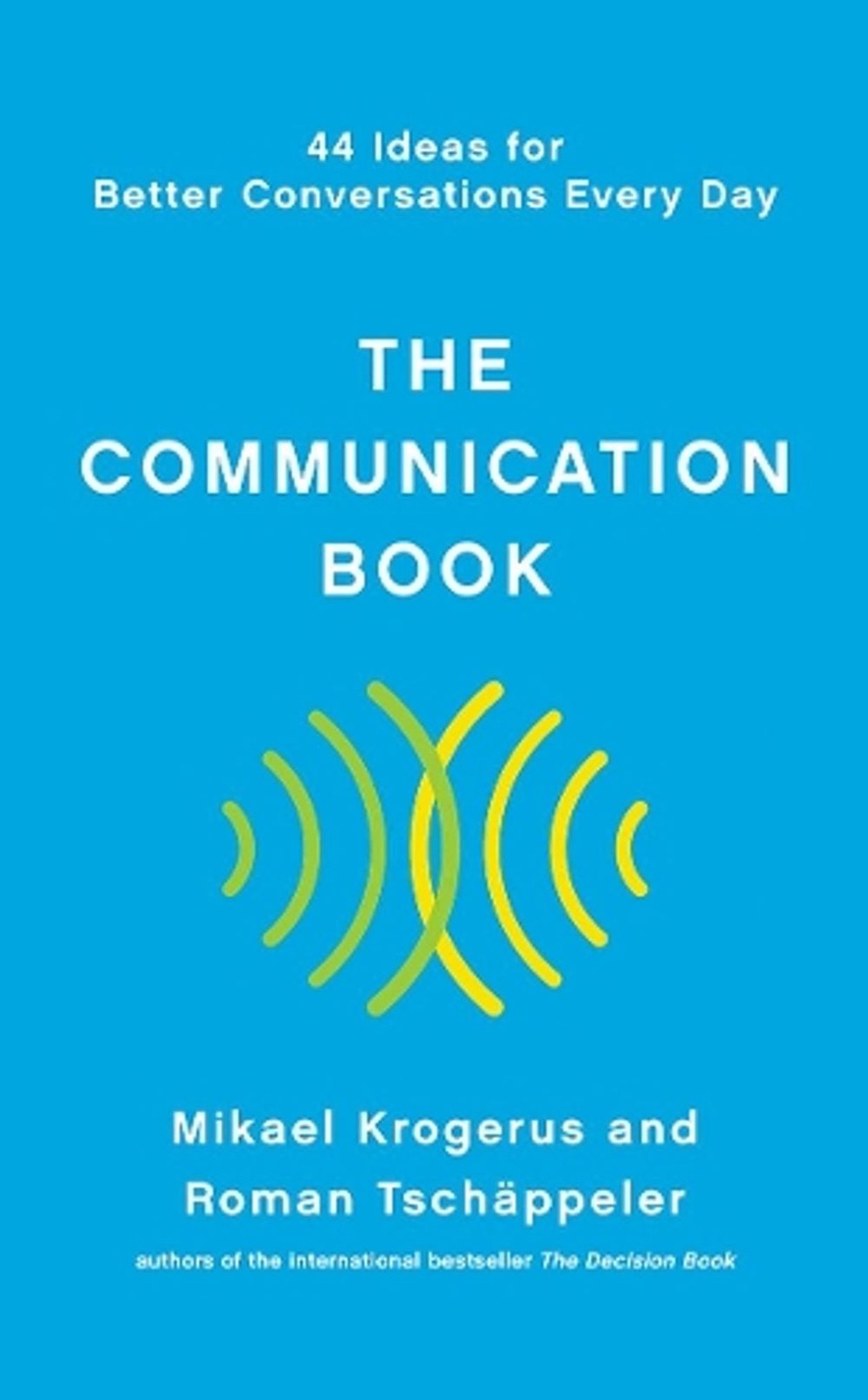 The Communication Book: 44 Ideas for Better Conversations Every Day by Mikael Kr