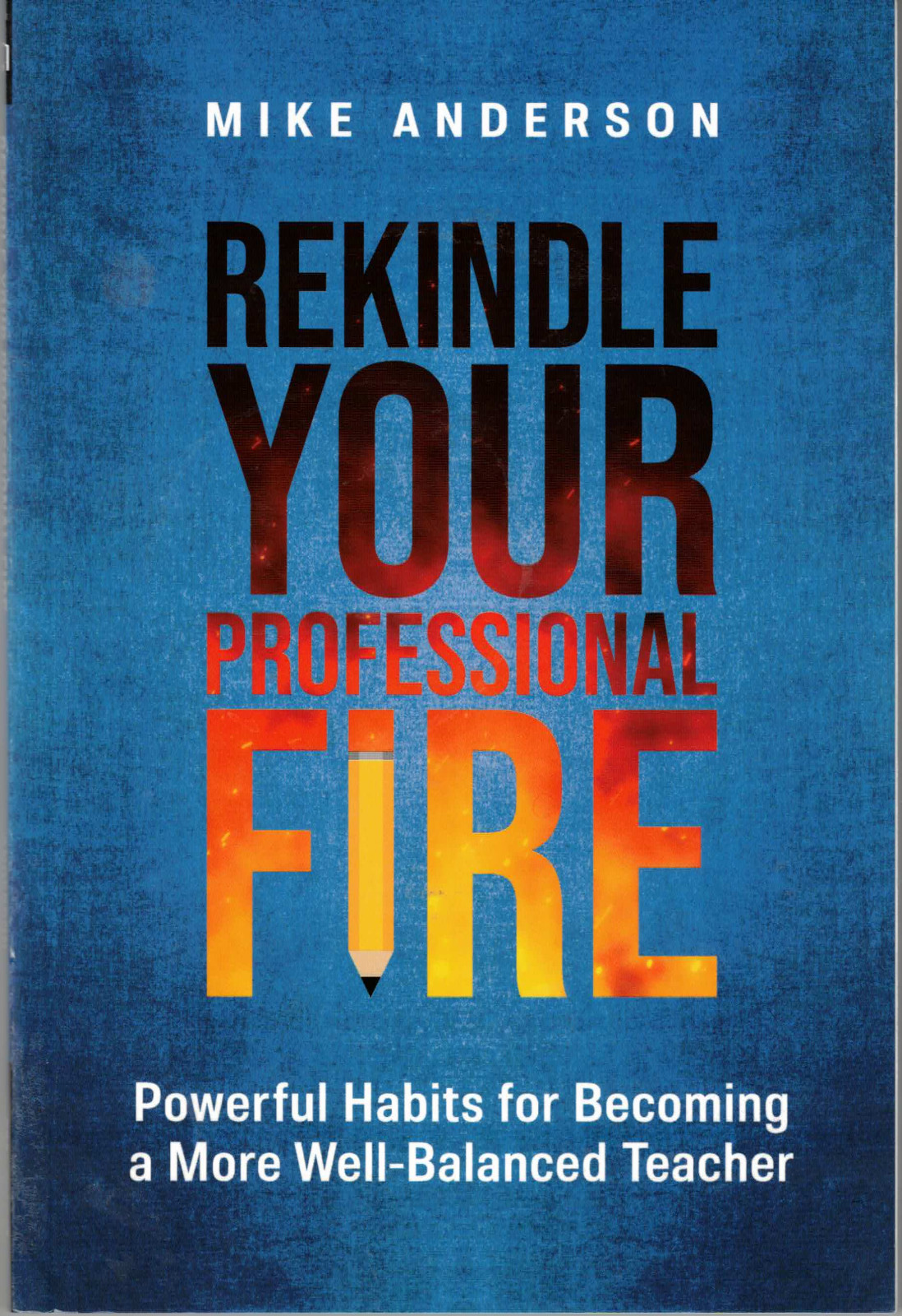 Rekindle Your Professional Fire : Powerful Habits for Becoming a More…
