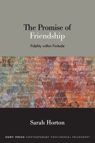 The Promise of Friendship: Fidelity within Finitude by Sarah Horton: New