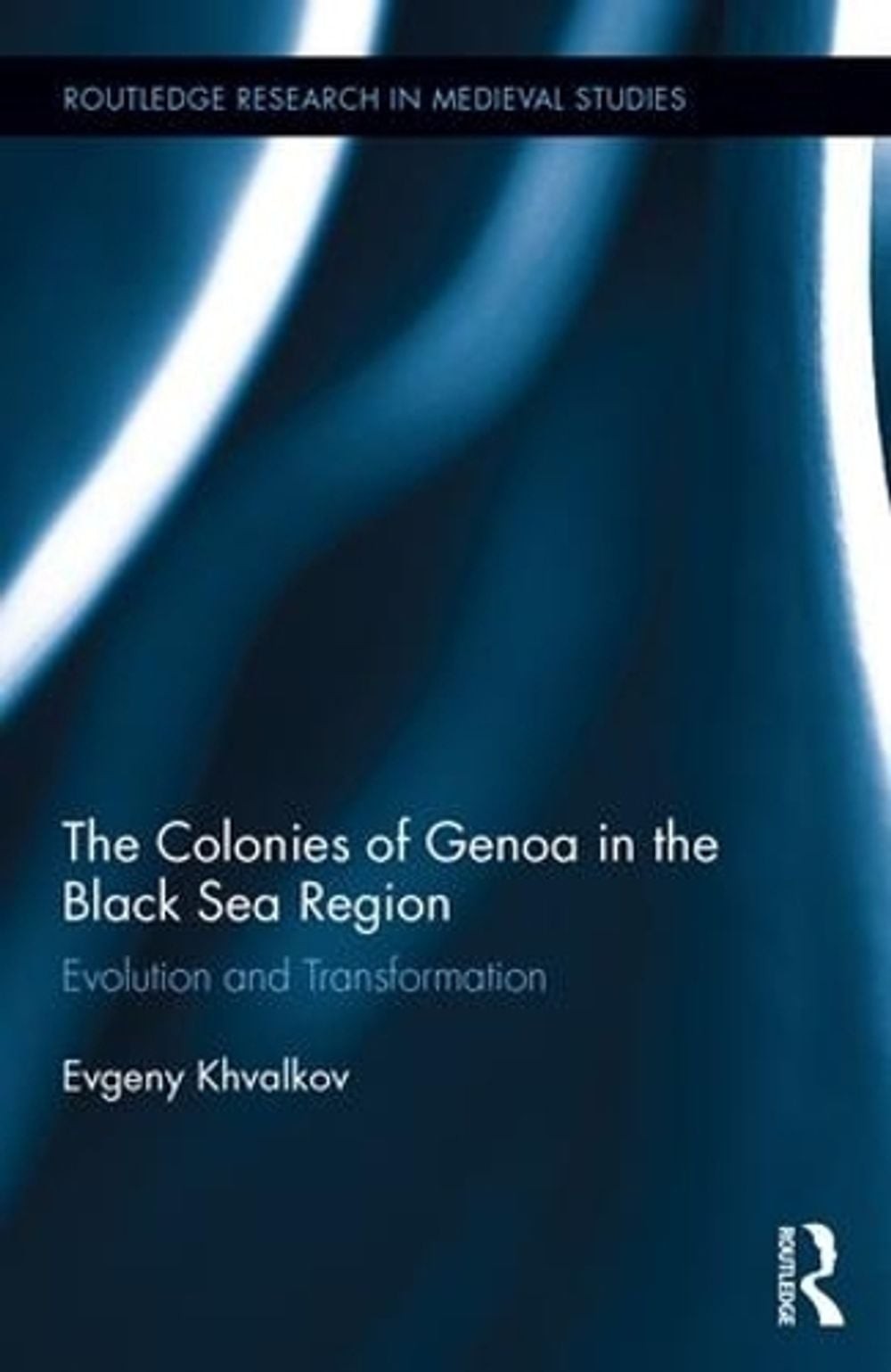 The Colonies of Genoa in the Black Sea Region: Evolution and Transformation by E