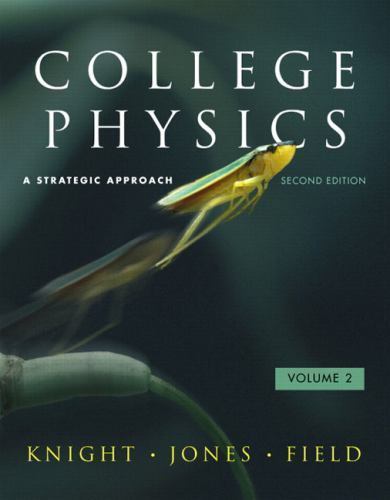 College Physics: A Strategic Approach Volume 2 (Chs. 17-30) (2nd Edition) Knigh