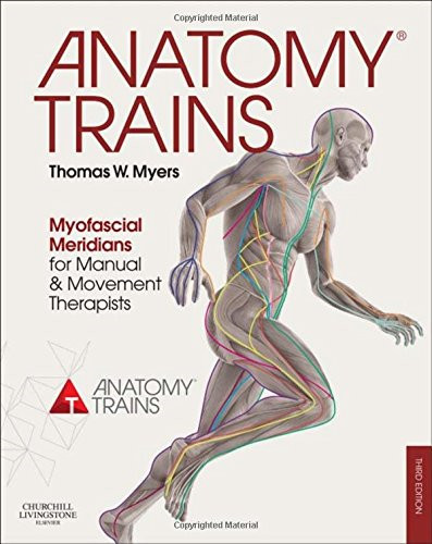 Anatomy Trains: Myofascial Meridians for Manual and… – Myers, Thomas W.