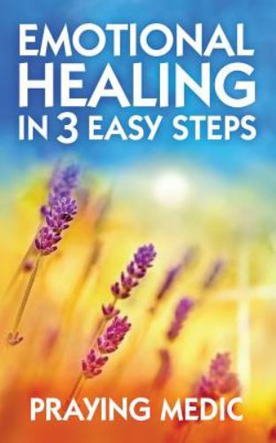 Emotional Healing in 3 Easy Steps by Medic, Praying