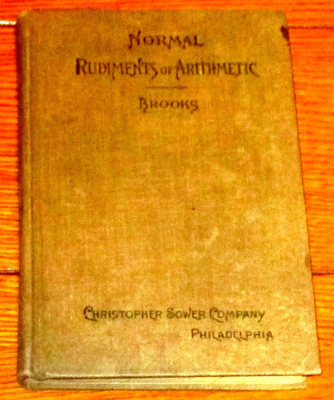 The Normal Rudiments Of Arithmetic Oral and Written 1905 H/C 239 Pages