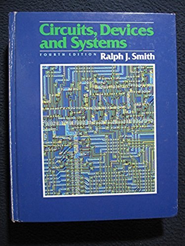 Circuits, Devices and Systems: First Course in Electrical Engineering [Apr 04,..
