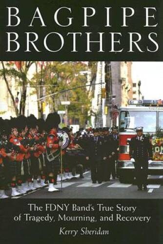 Bagpipe Brothers: The FDNY Band’s True Story of Tragedy, Mourning, and R – GOOD